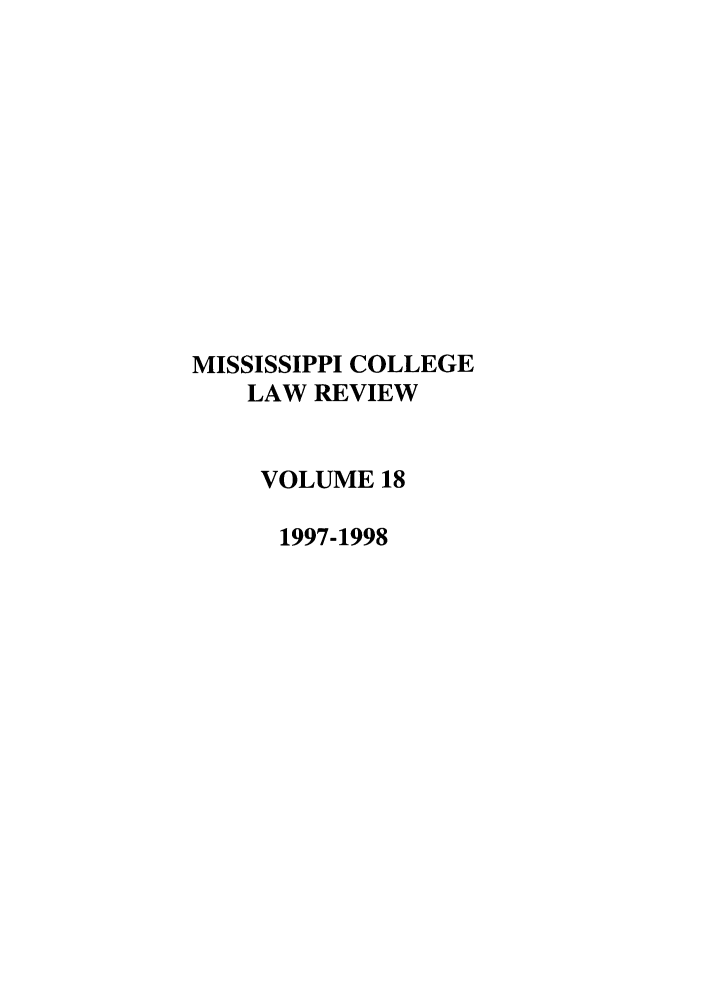 handle is hein.journals/miscollr18 and id is 1 raw text is: MISSISSIPPI COLLEGE
LAW REVIEW
VOLUME 18
1997-1998


