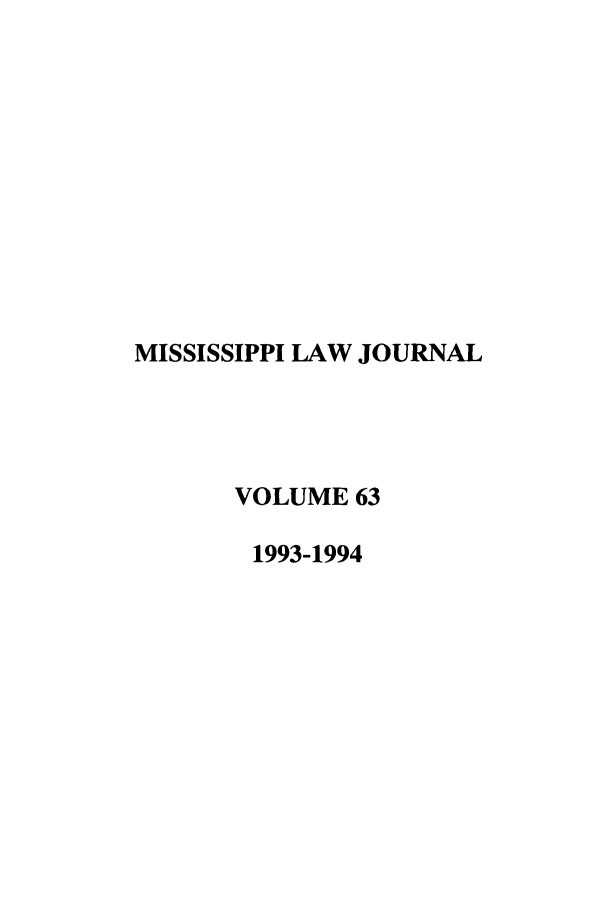handle is hein.journals/mislj63 and id is 1 raw text is: MISSISSIPPI LAW JOURNAL
VOLUME 63
1993-1994


