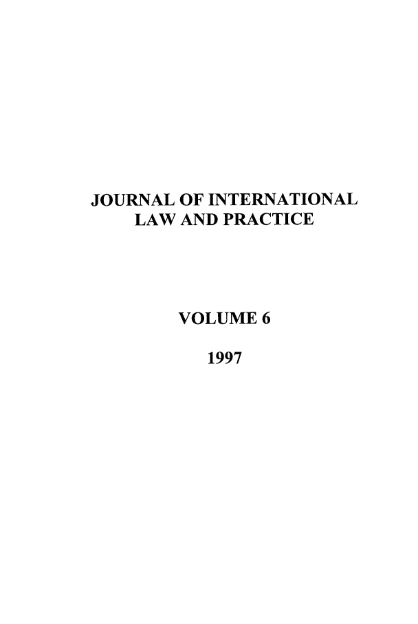 handle is hein.journals/mistjintl6 and id is 1 raw text is: JOURNAL OF INTERNATIONAL
LAW AND PRACTICE
VOLUME 6
1997


