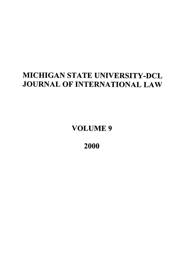 handle is hein.journals/mistjintl9 and id is 1 raw text is: MICHIGAN STATE UNIVERSITY-DCL
JOURNAL OF INTERNATIONAL LAW
VOLUME 9
2000


