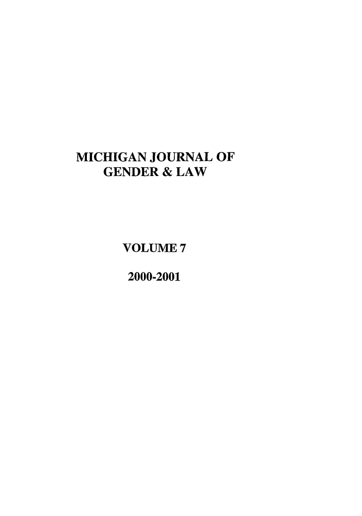 handle is hein.journals/mjgl7 and id is 1 raw text is: MICHIGAN JOURNAL OF
GENDER & LAW
VOLUME 7
2000-2001


