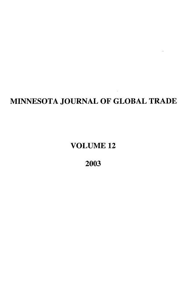 handle is hein.journals/mjgt12 and id is 1 raw text is: MINNESOTA JOURNAL OF GLOBAL TRADE
VOLUME 12
2003


