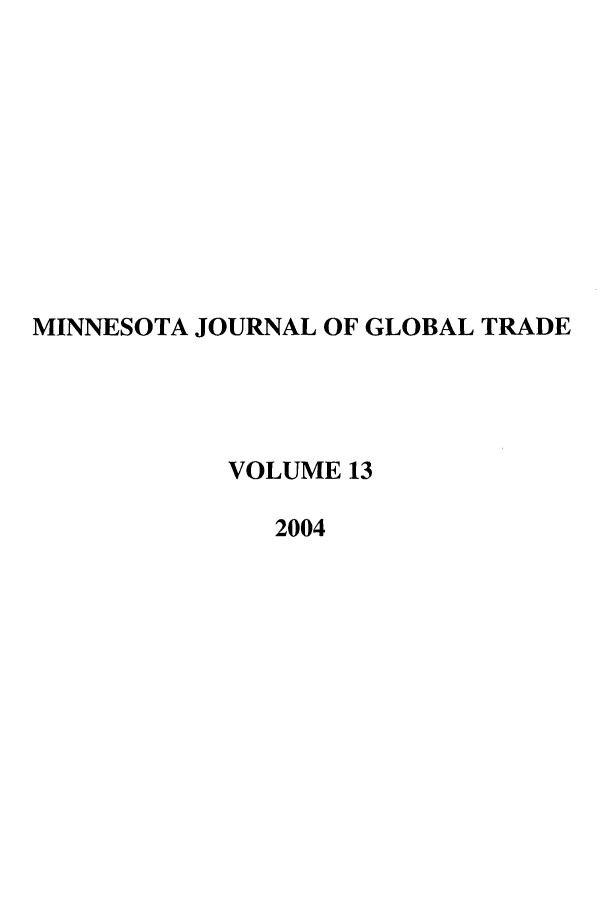 handle is hein.journals/mjgt13 and id is 1 raw text is: MINNESOTA JOURNAL OF GLOBAL TRADE
VOLUME 13
2004


