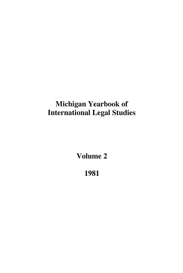 handle is hein.journals/mjil2 and id is 1 raw text is: Michigan Yearbook of
International Legal Studies
Volume 2
1981


