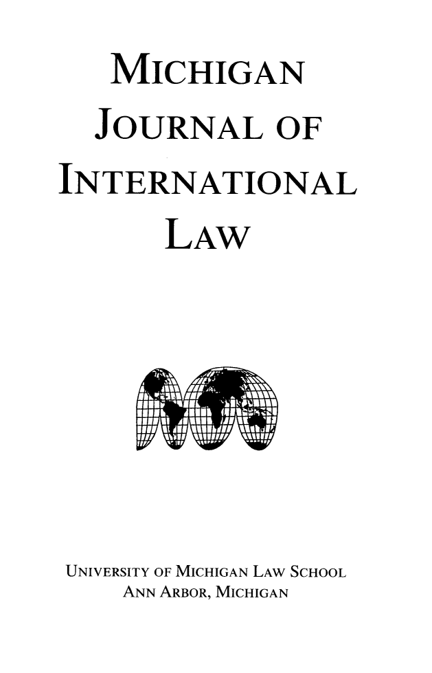 handle is hein.journals/mjil35 and id is 1 raw text is: MICHIGAN
JOURNAL OF
INTERNATIONAL
LAW
UNIVERSITY OF MICHIGAN LAW SCHOOL
ANN ARBOR, MICHIGAN


