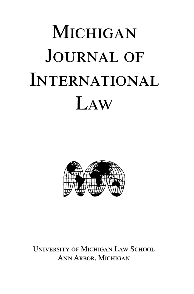 handle is hein.journals/mjil36 and id is 1 raw text is:    MICHIGAN
   JOURNAL OF
INTERNATIONAL
       LAW


UNIVERSITY OF MICHIGAN LAW SCHOOL
    ANN ARBOR, MICHIGAN


