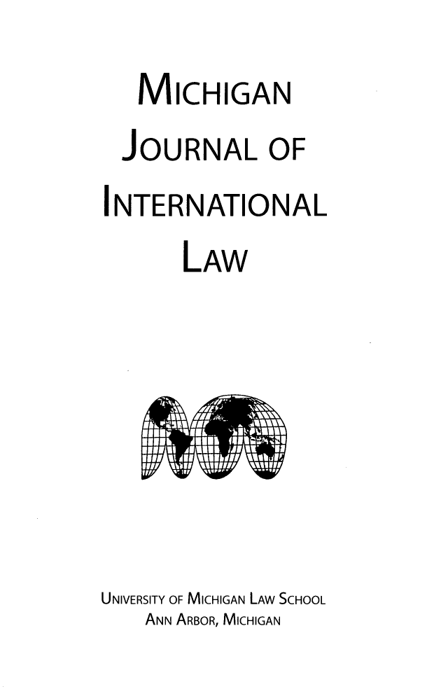 handle is hein.journals/mjil44 and id is 1 raw text is: 
   MICHIGAN
   JOURNAL OF
INTERNATIONAL
       LAW







UNIVERSITY OF MICHIGAN LAW SCHOOL
    ANN ARBOR, MICHIGAN


