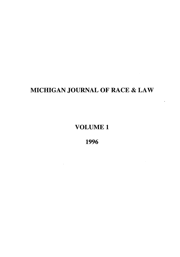 handle is hein.journals/mjrl1 and id is 1 raw text is: MICHIGAN JOURNAL OF RACE & LAW
VOLUME 1
1996


