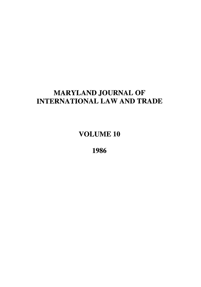 handle is hein.journals/mljilt10 and id is 1 raw text is: MARYLAND JOURNAL OF
INTERNATIONAL LAW AND TRADE
VOLUME 10
1986


