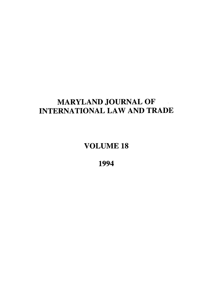 handle is hein.journals/mljilt18 and id is 1 raw text is: MARYLAND JOURNAL OF
INTERNATIONAL LAW AND TRADE
VOLUME 18
1994


