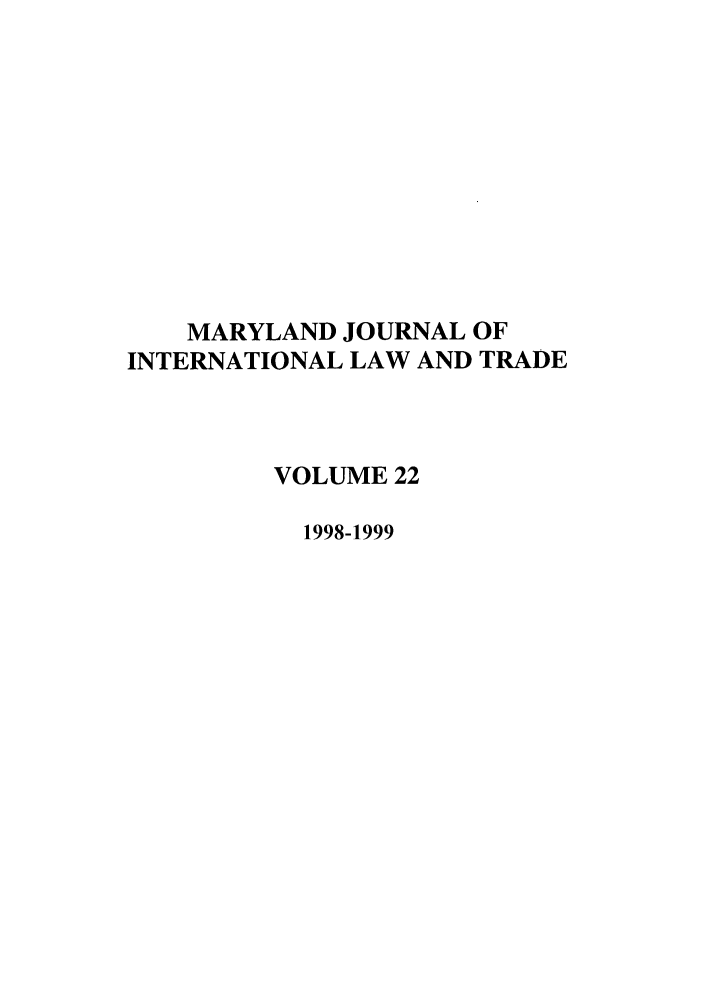 handle is hein.journals/mljilt22 and id is 1 raw text is: MARYLAND JOURNAL OF
INTERNATIONAL LAW AND TRADE
VOLUME 22
1998-1999


