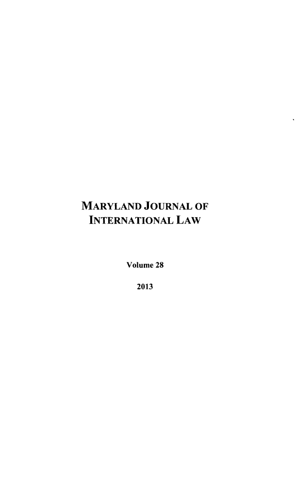 handle is hein.journals/mljilt28 and id is 1 raw text is: ï»¿MARYLAND JOURNAL OF
INTERNATIONAL LAW
Volume 28
2013


