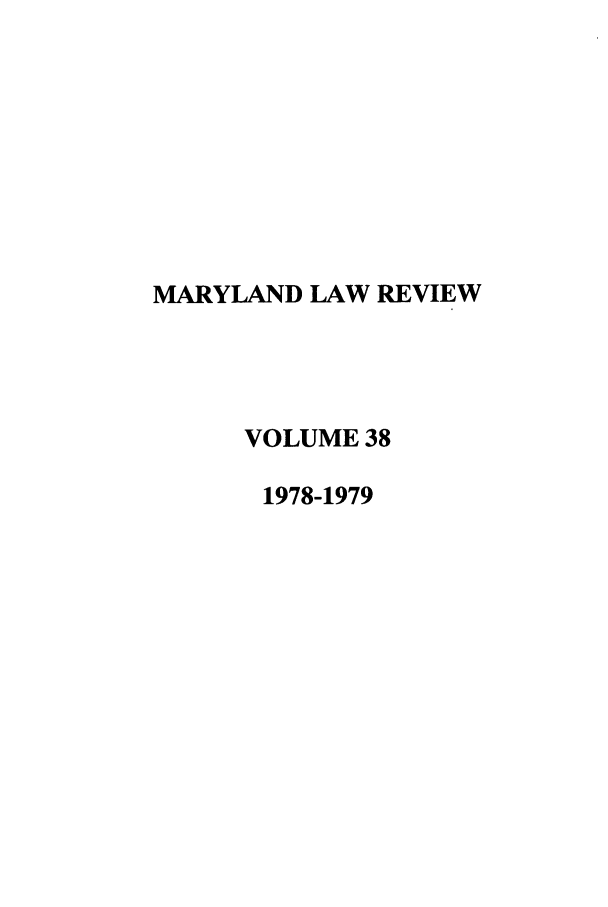 handle is hein.journals/mllr38 and id is 1 raw text is: 









MARYLAND LAW REVIEW




     VOLUME 38

       1978-1979


