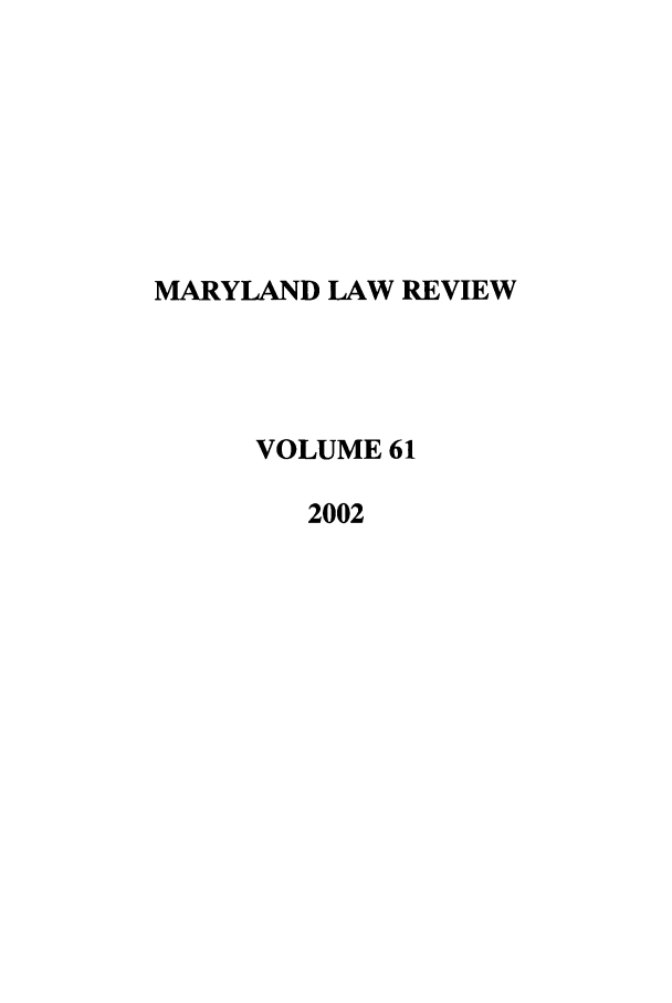 handle is hein.journals/mllr61 and id is 1 raw text is: 








MARYLAND LAW REVIEW




     VOLUME 61

        2002


