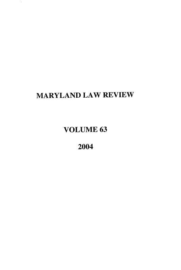 handle is hein.journals/mllr63 and id is 1 raw text is: 










MARYLAND LAW REVIEW



     VOLUME 63

        2004


