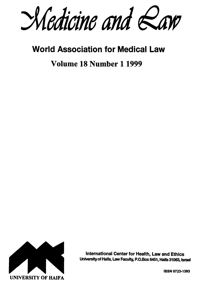 handle is hein.journals/mlv18 and id is 1 raw text is: 



     Aidc amd 2w~



       World Association for Medical Law

            Volume 18 Number 1 1999


































                       International Center for Health, Law and Ethics
                     University of Haifa, Law Faculty, P.O.Box 6451, Haifa 31063, IsrMel

                                               ISSN 0723-1393
UNIVERSITY OF HAIFA


