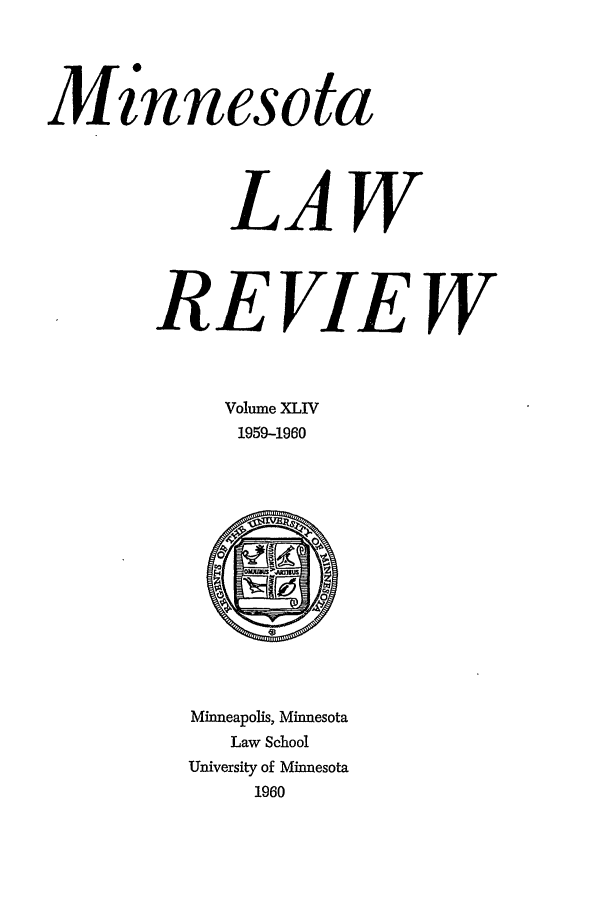 handle is hein.journals/mnlr44 and id is 1 raw text is: Mz'nnesota
LAW
RE VIE W
Volume XLIV
1959-1960

Minneapolis, Minnesota
Law School
University of Minnesota
1960


