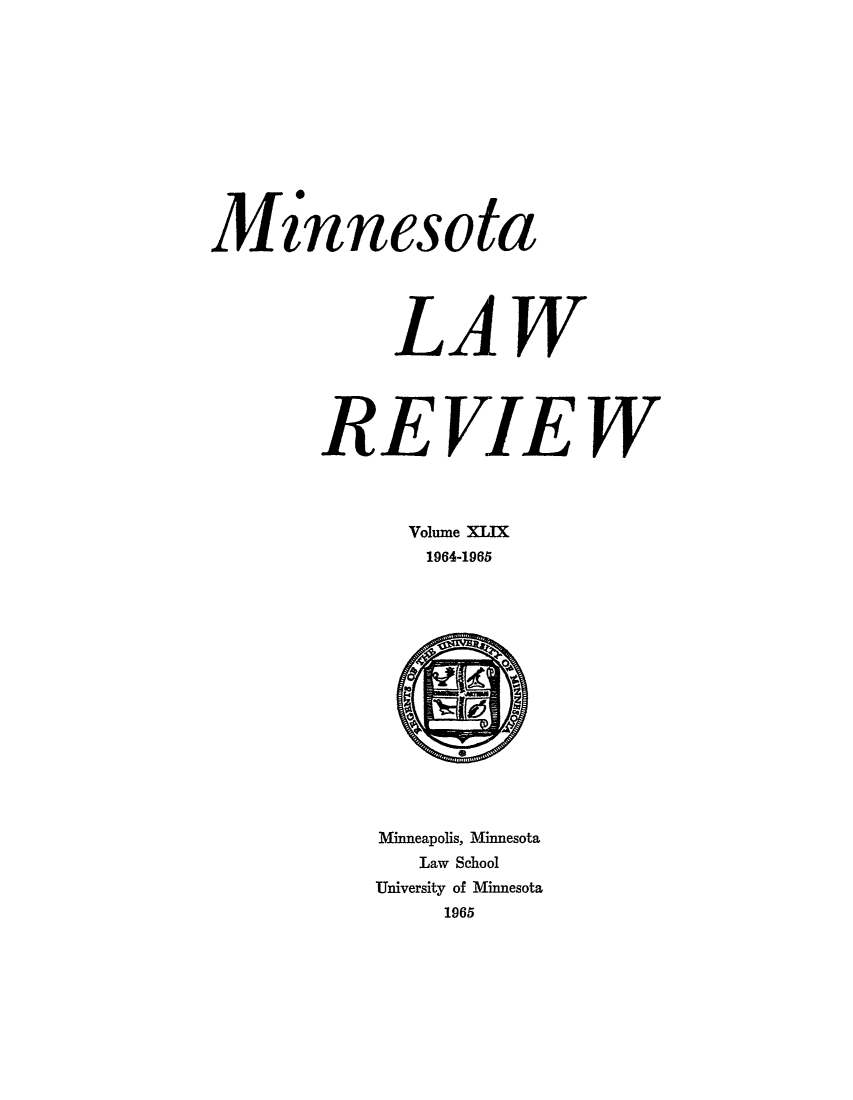 handle is hein.journals/mnlr49 and id is 1 raw text is: Minnesota
LAW
REVIEW
Volume XI=
1964-1965

Minneapolis, Minnesota
Law School
University of Minnesota
1965


