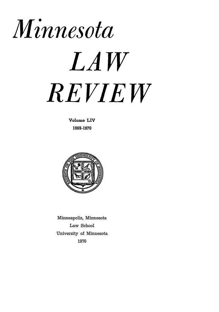 handle is hein.journals/mnlr54 and id is 1 raw text is: M'innesota
LAW
REVIEW
Volume LIV
1969-1970

Minneapolis, Minnesota
Law School
University of Minnesota
1970


