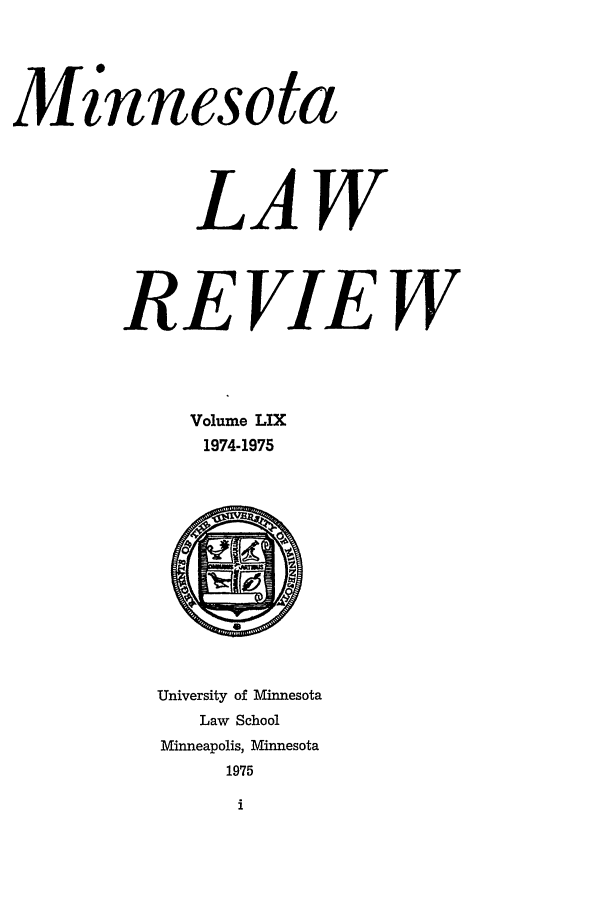 handle is hein.journals/mnlr59 and id is 1 raw text is: Minnesota
LAW
REVIEW
Volume LIX
1974-1975
University of Minnesota
Law School
Minneapolis, Minnesota
1975
i


