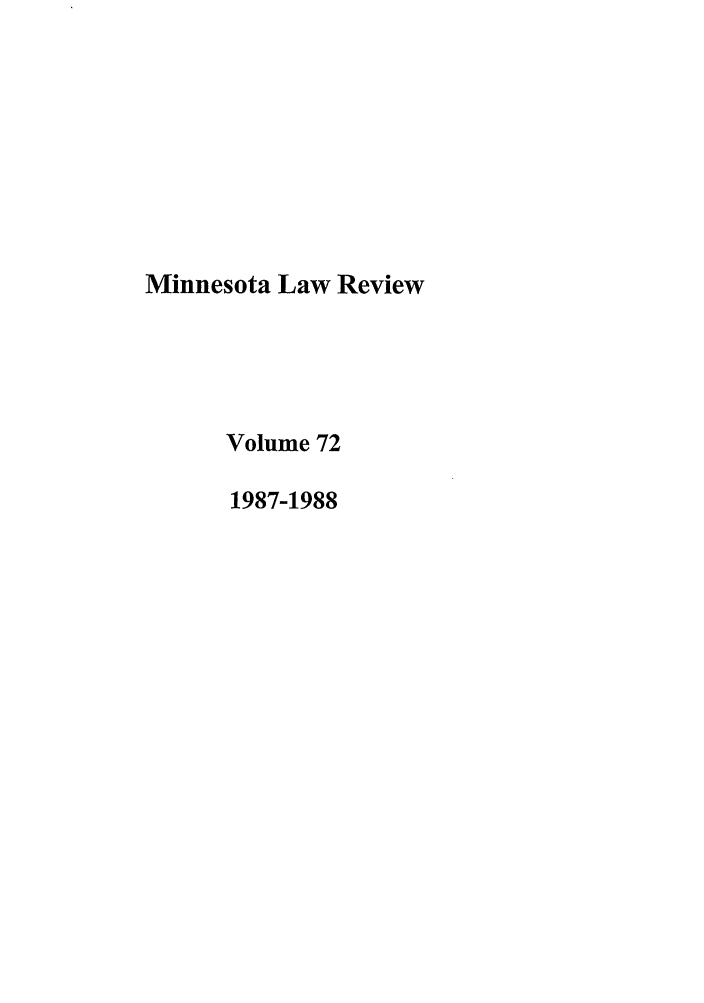 handle is hein.journals/mnlr72 and id is 1 raw text is: Minnesota Law Review
Volume 72
1987-1988


