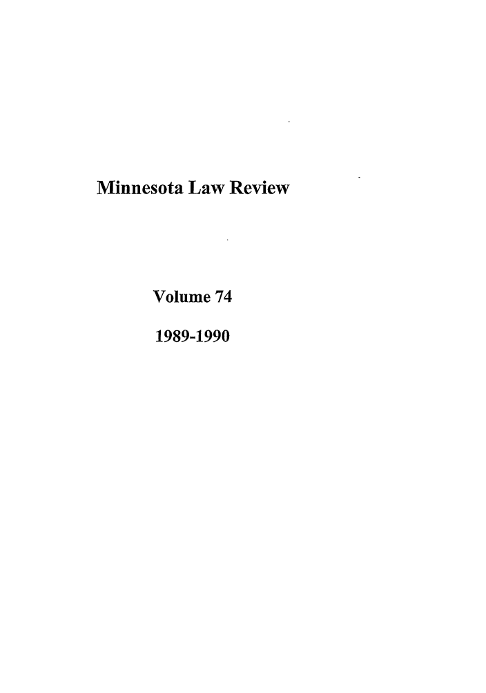 handle is hein.journals/mnlr74 and id is 1 raw text is: Minnesota Law Review
Volume 74
1989-1990


