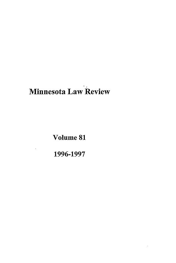 handle is hein.journals/mnlr81 and id is 1 raw text is: Minnesota Law Review
Volume 81
1996-1997


