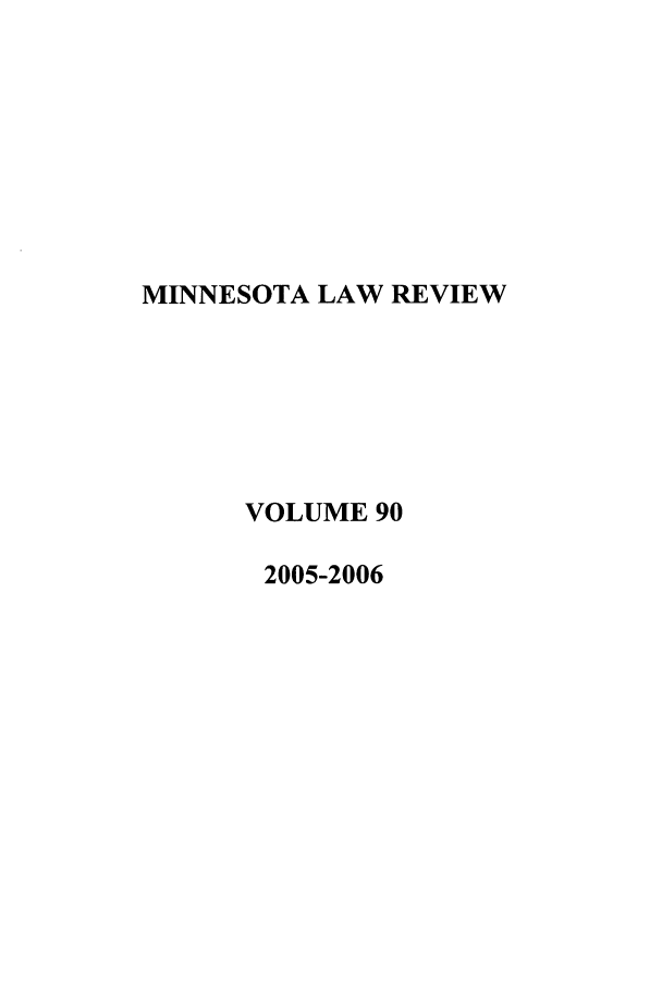 handle is hein.journals/mnlr90 and id is 1 raw text is: MINNESOTA LAW REVIEW
VOLUME 90
2005-2006


