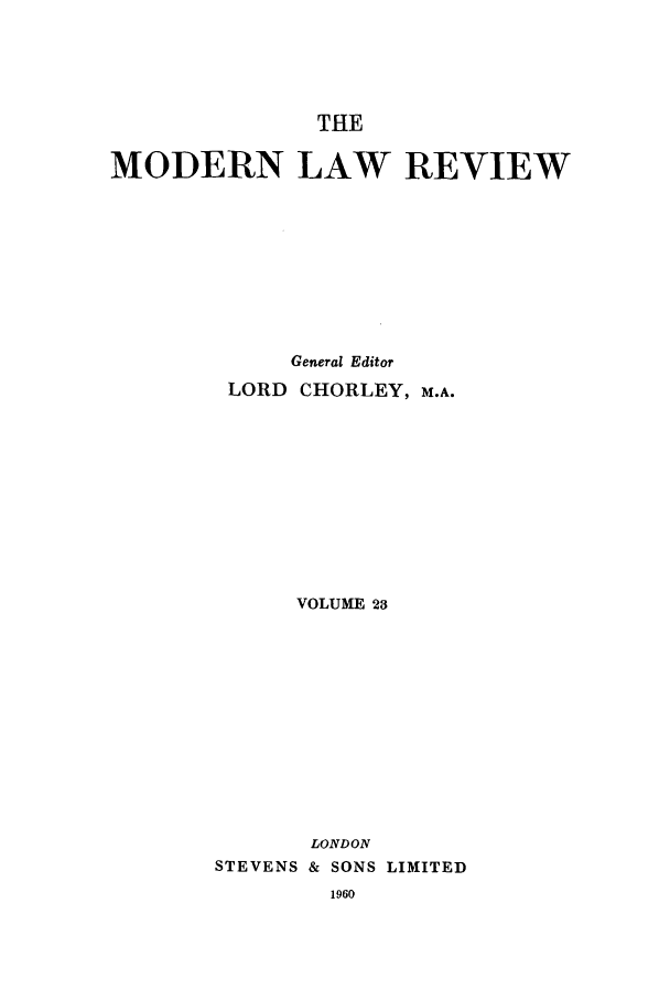 handle is hein.journals/modlr23 and id is 1 raw text is: THE
MODERN LAW REVIEW
General Editor
LORD CHORLEY, M.A.
VOLUME 23
LONDON
STEVENS & SONS LIMITED


