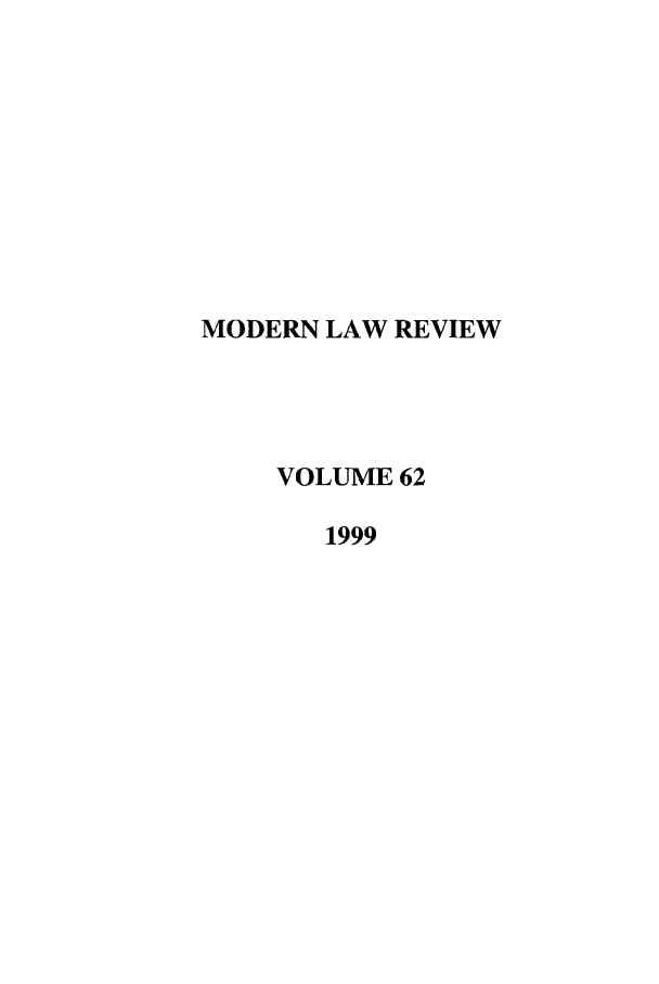 handle is hein.journals/modlr62 and id is 1 raw text is: MODERN LAW REVIEW
VOLUME 62
1999


