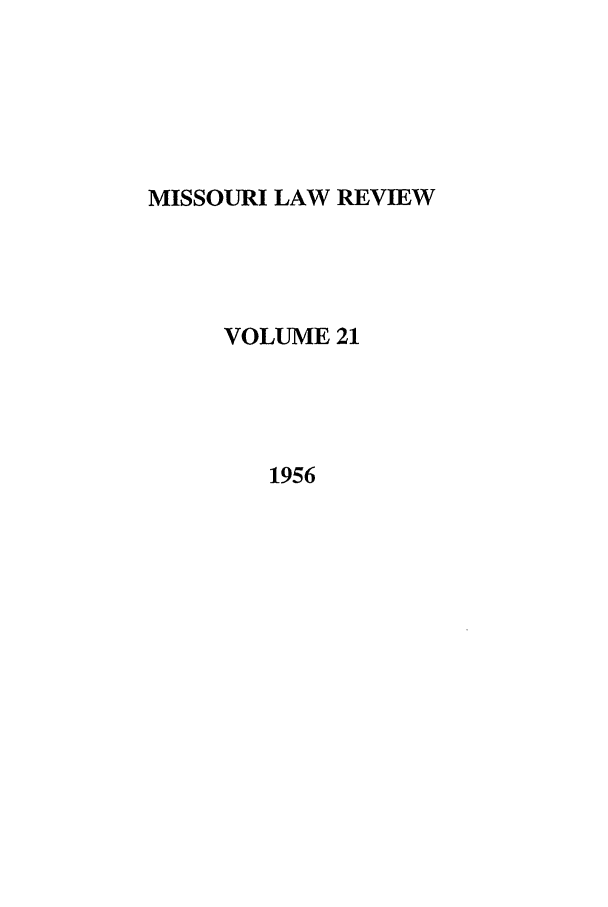 handle is hein.journals/molr21 and id is 1 raw text is: MISSOURI LAW REVIEW
VOLUME 21
1956


