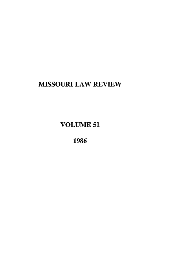 handle is hein.journals/molr51 and id is 1 raw text is: MISSOURI LAW REVIEW
VOLUME 51
1986


