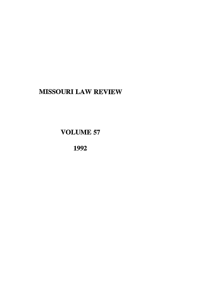 handle is hein.journals/molr57 and id is 1 raw text is: MISSOURI LAW REVIEW
VOLUME 57
1992


