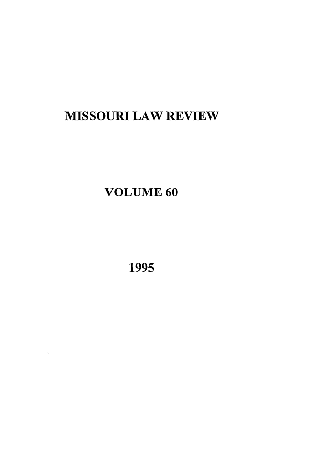 handle is hein.journals/molr60 and id is 1 raw text is: MISSOURI LAW REVIEW
VOLUME 60
1995


