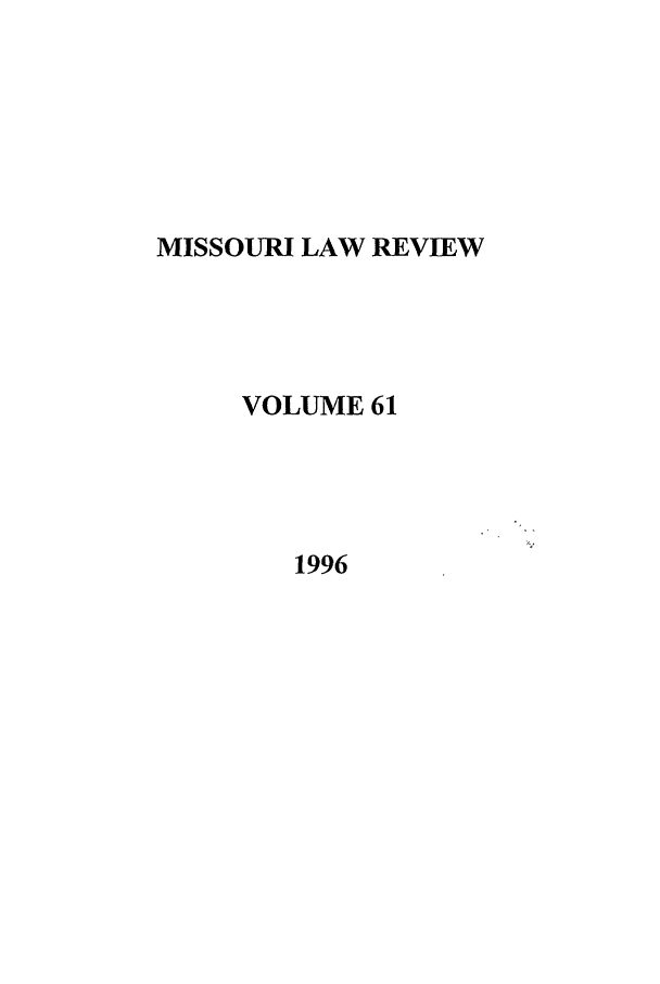 handle is hein.journals/molr61 and id is 1 raw text is: MISSOURI LAW REVIEW
VOLUME 61
1996


