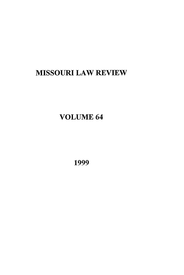 handle is hein.journals/molr64 and id is 1 raw text is: MISSOURI LAW REVIEW
VOLUME 64
1999


