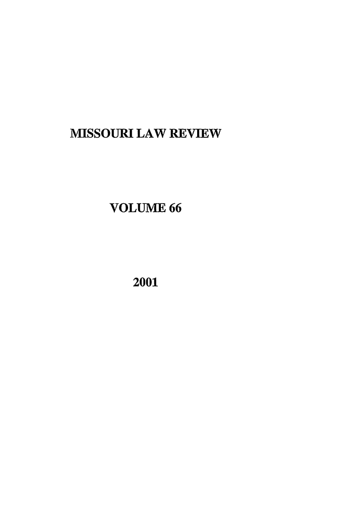 handle is hein.journals/molr66 and id is 1 raw text is: MISSOURI LAW REVIEW
VOLUME 66
2001



