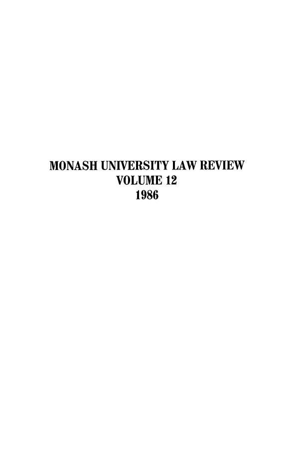 handle is hein.journals/monash12 and id is 1 raw text is: MONASH UNIVERSITY LAW REVIEW
VOLUME 12
1986


