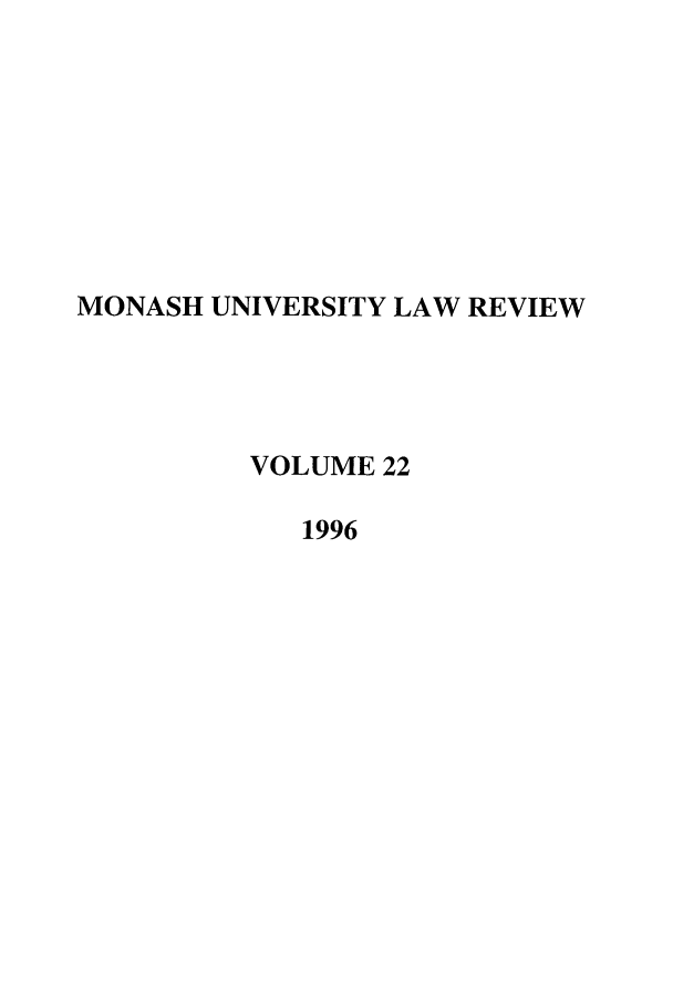 handle is hein.journals/monash22 and id is 1 raw text is: MONASH UNIVERSITY LAW REVIEW
VOLUME 22
1996


