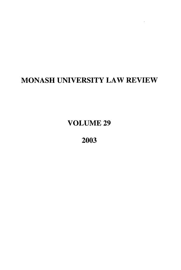 handle is hein.journals/monash29 and id is 1 raw text is: MONASH UNIVERSITY LAW REVIEW
VOLUME 29
2003


