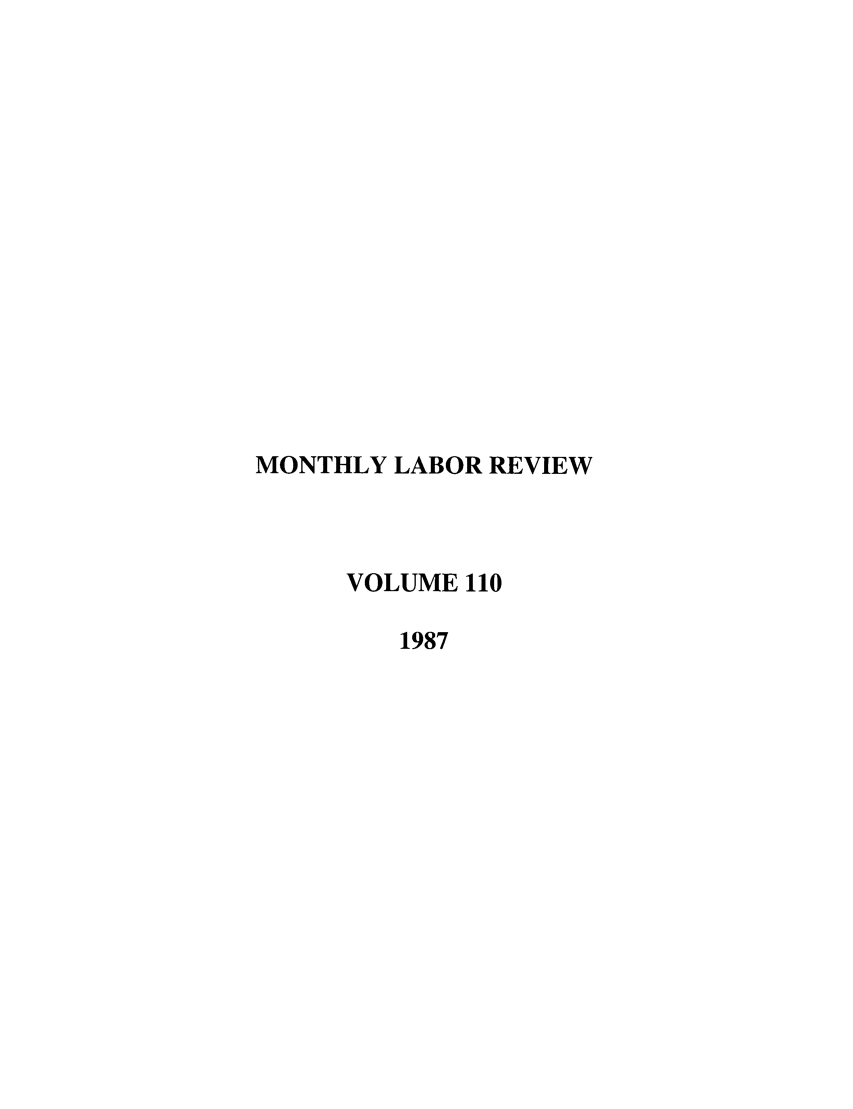 handle is hein.journals/month110 and id is 1 raw text is: MONTHLY LABOR REVIEW
VOLUME 110
1987


