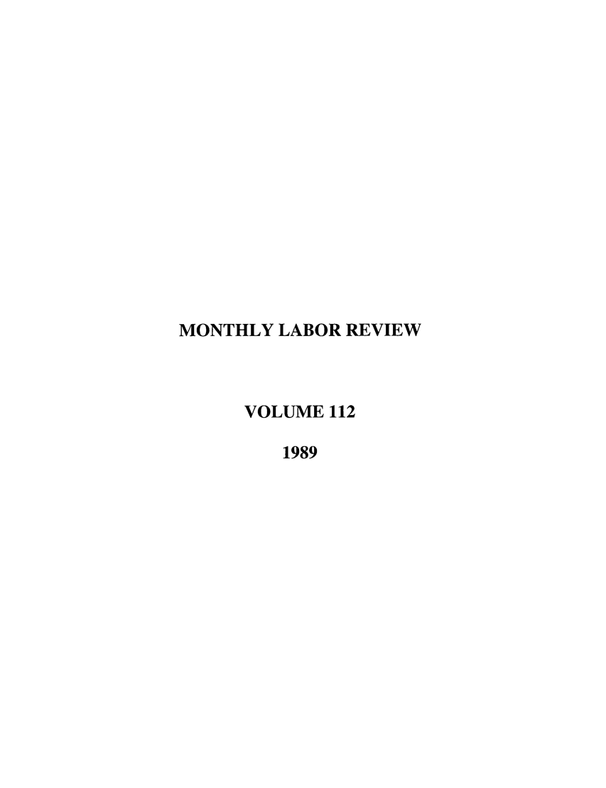 handle is hein.journals/month112 and id is 1 raw text is: MONTHLY LABOR REVIEW
VOLUME 112
1989


