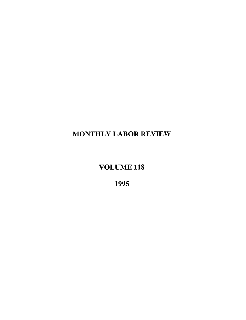 handle is hein.journals/month118 and id is 1 raw text is: MONTHLY LABOR REVIEW
VOLUME 118
1995


