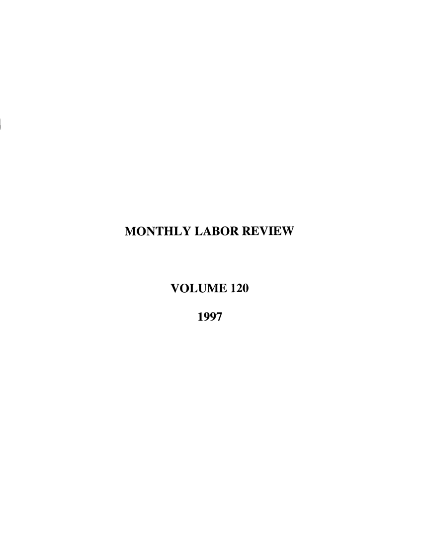 handle is hein.journals/month120 and id is 1 raw text is: MONTHLY LABOR REVIEW
VOLUME 120
1997


