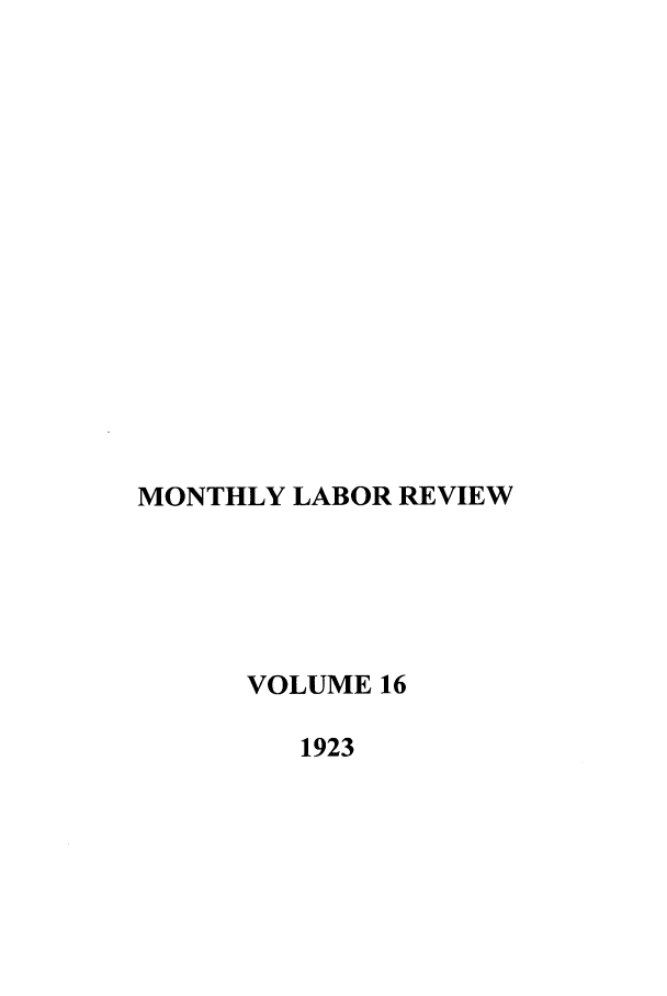 handle is hein.journals/month16 and id is 1 raw text is: MONTHLY LABOR REVIEW
VOLUME 16
1923


