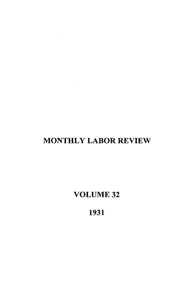 handle is hein.journals/month32 and id is 1 raw text is: MONTHLY LABOR REVIEW
VOLUME 32
1931


