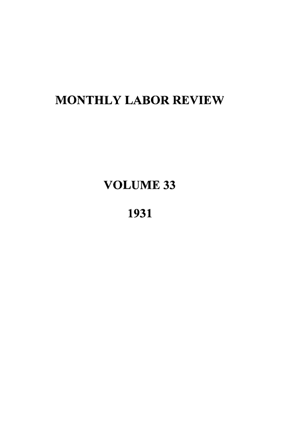 handle is hein.journals/month33 and id is 1 raw text is: MONTHLY LABOR REVIEW
VOLUME 33
1931


