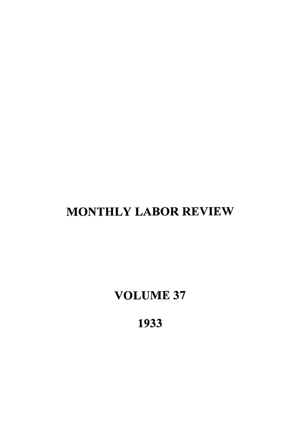 handle is hein.journals/month37 and id is 1 raw text is: MONTHLY LABOR REVIEW
VOLUME 37
1933


