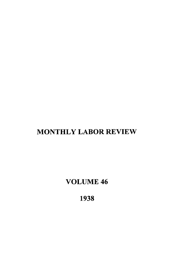 handle is hein.journals/month46 and id is 1 raw text is: MONTHLY LABOR REVIEW
VOLUME 46
1938


