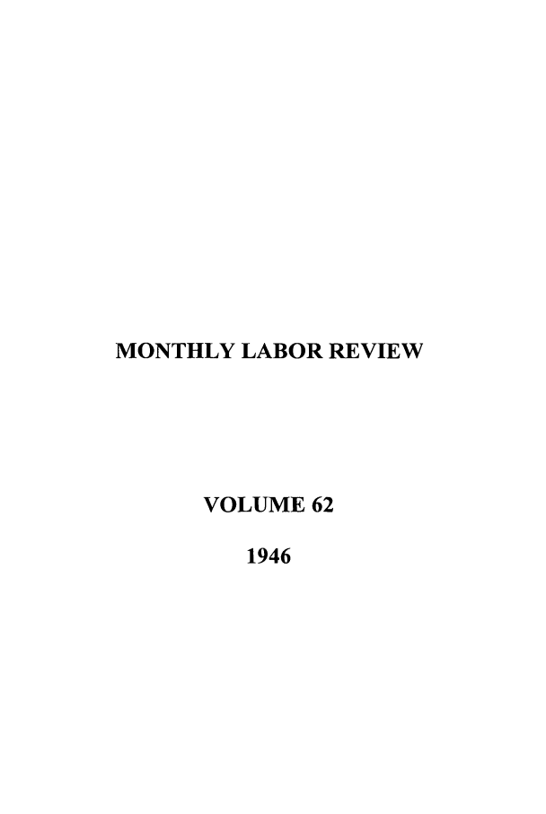 handle is hein.journals/month62 and id is 1 raw text is: MONTHLY LABOR REVIEW
VOLUME 62
1946


